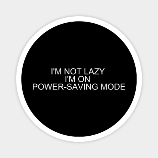 Embrace Efficiency with 'I'm Not Lazy, I'm on Power-Saving Mode' T-Shirt - Shop Now! Magnet